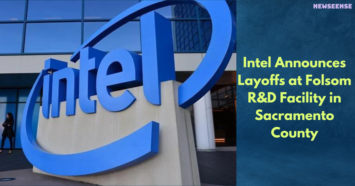 Intel Announces Layoffs at Folsom R&D Facility in Sacramento County