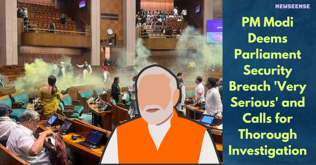 PM Modi Deems Parliament Security Breach 'Very Serious' and Calls for Thorough Investigation