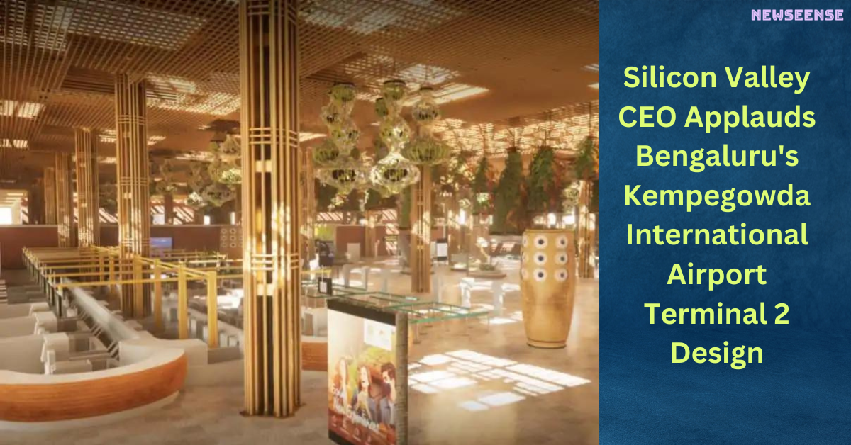 Silicon Valley CEO Applauds Bengaluru's Kempegowda International Airport Terminal 2 Design