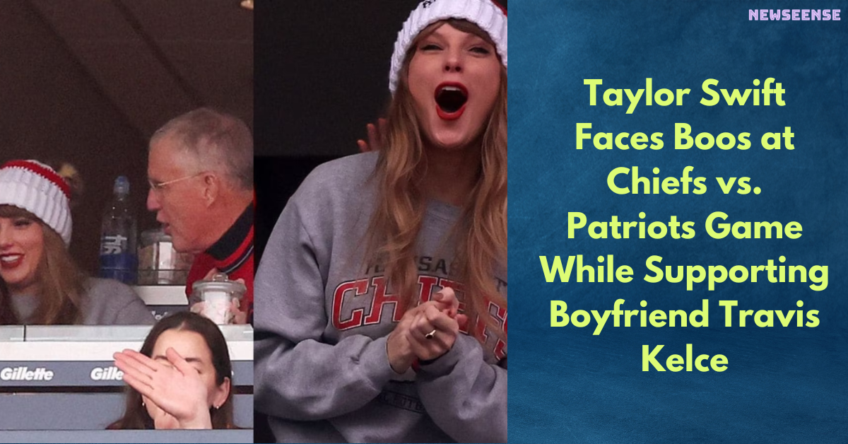 Taylor Swift Faces Boos at Chiefs vs. Patriots Game While Supporting Boyfriend Travis Kelce