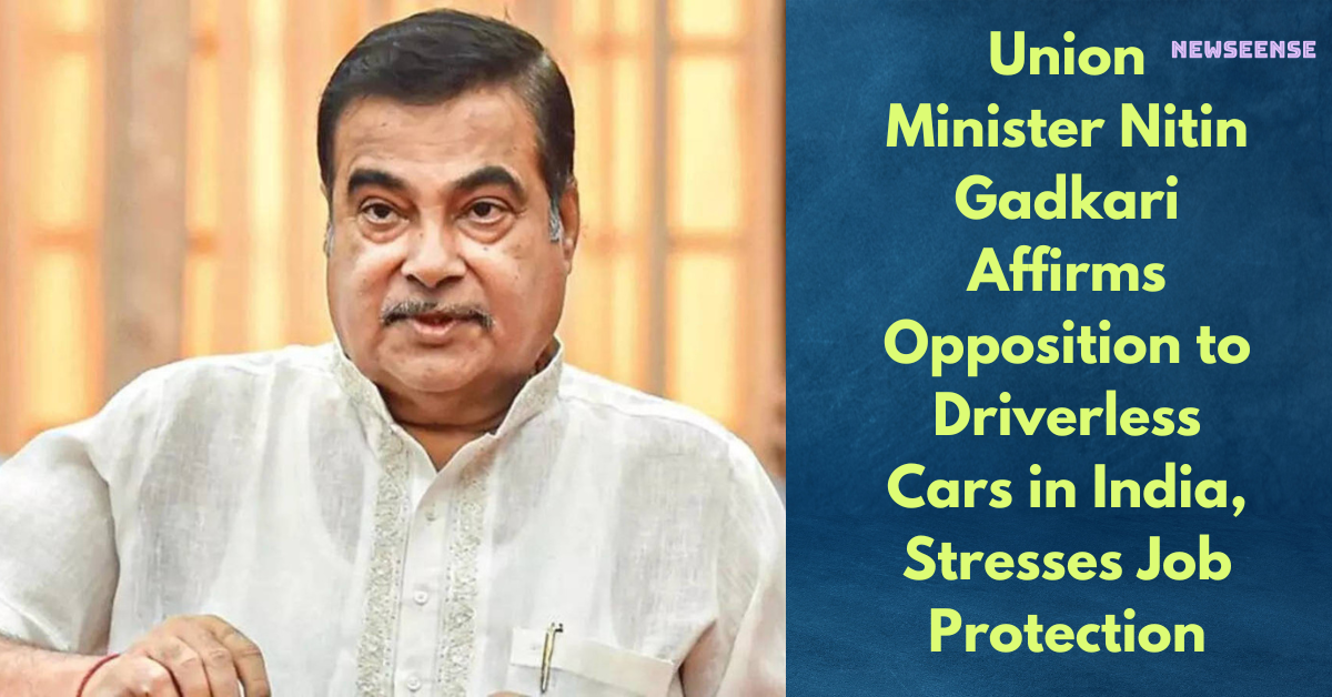 Union Minister Nitin Gadkari Affirms Opposition to Driverless Cars in India, Stresses Job Protection