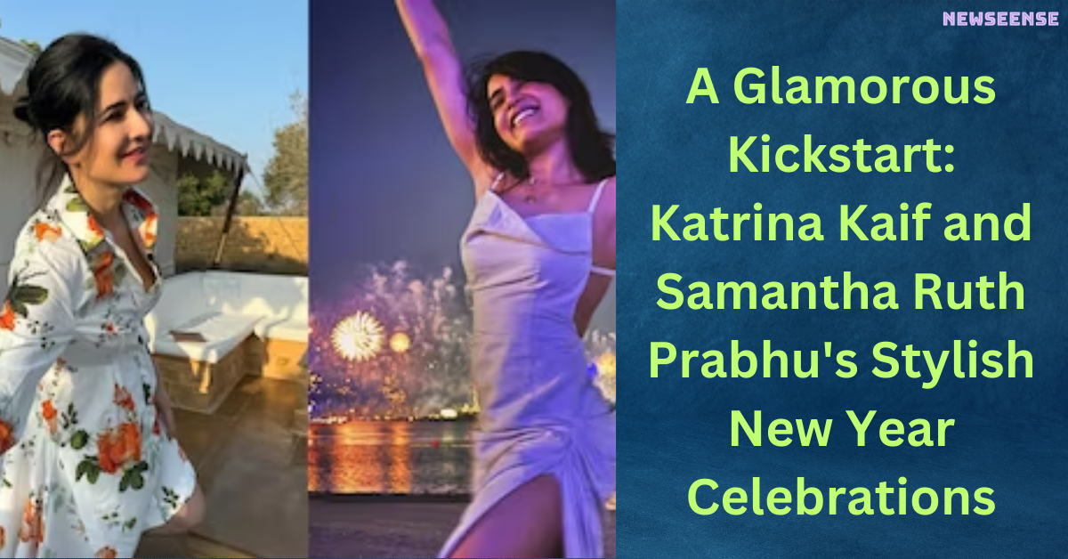 A Glamorous Kickstart Katrina Kaif and Samantha Ruth Prabhu's Stylish New Year Celebrations