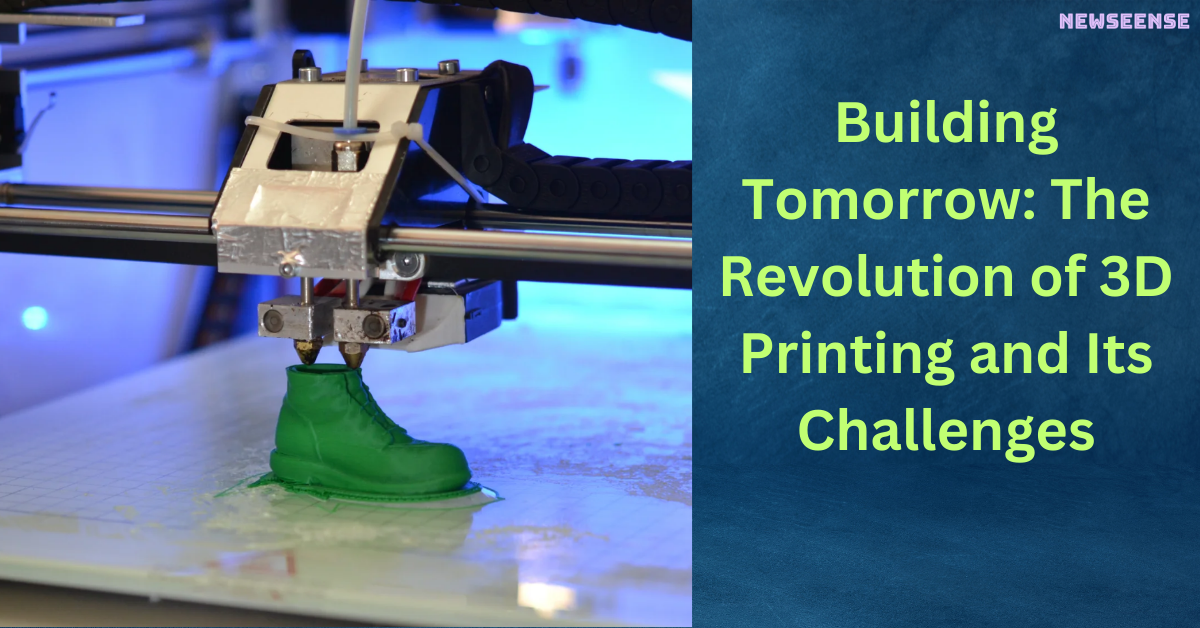 Building Tomorrow The Revolution of 3D Printing and Its Challenges