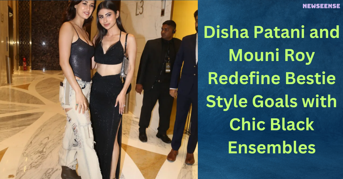 Disha Patani and Mouni Roy Redefine Bestie Style Goals with Chic Black Ensembles