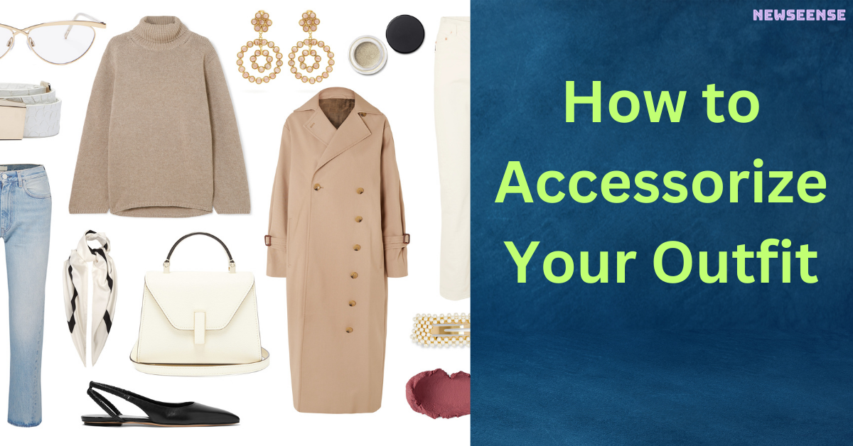 How to Accessorize Your Outfit