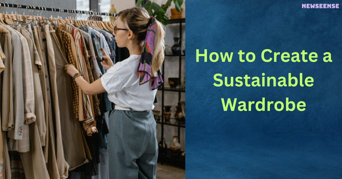 How to Create a Sustainable Wardrobe