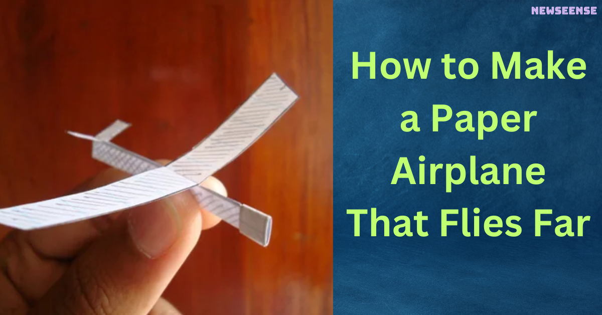 How to Make a Paper Airplane That Flies Far