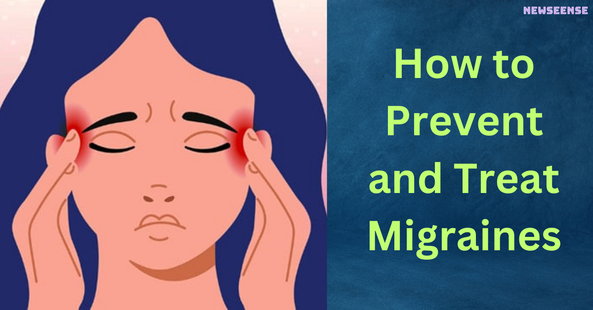 How to Prevent and Treat Migraines