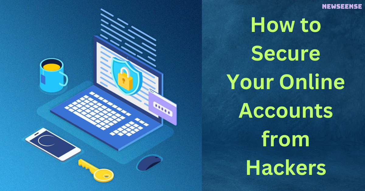 How to Secure Your Online Accounts from Hackers