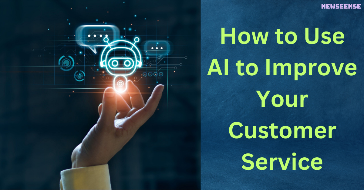 How to Use AI to Improve Your Customer Service