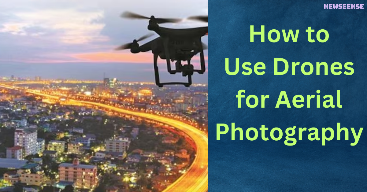 How to Use Drones for Aerial Photography