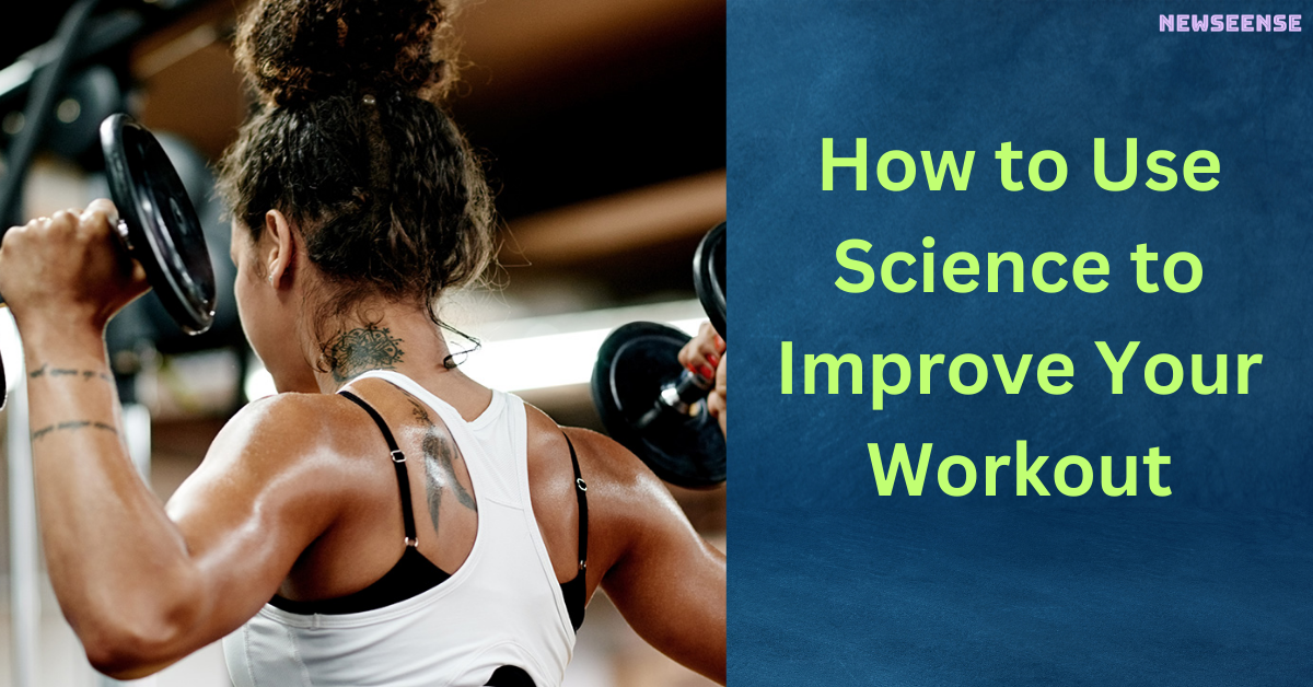 How to Use Science to Improve Your Workout