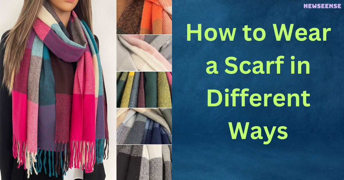 How to Wear a Scarf in Different Ways