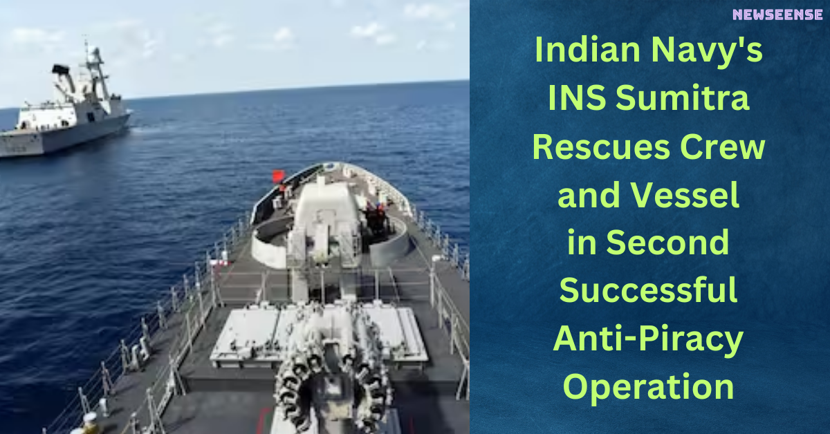 Indian Navy's INS Sumitra Rescues Crew and Vessel in Second Successful Anti-Piracy Operation