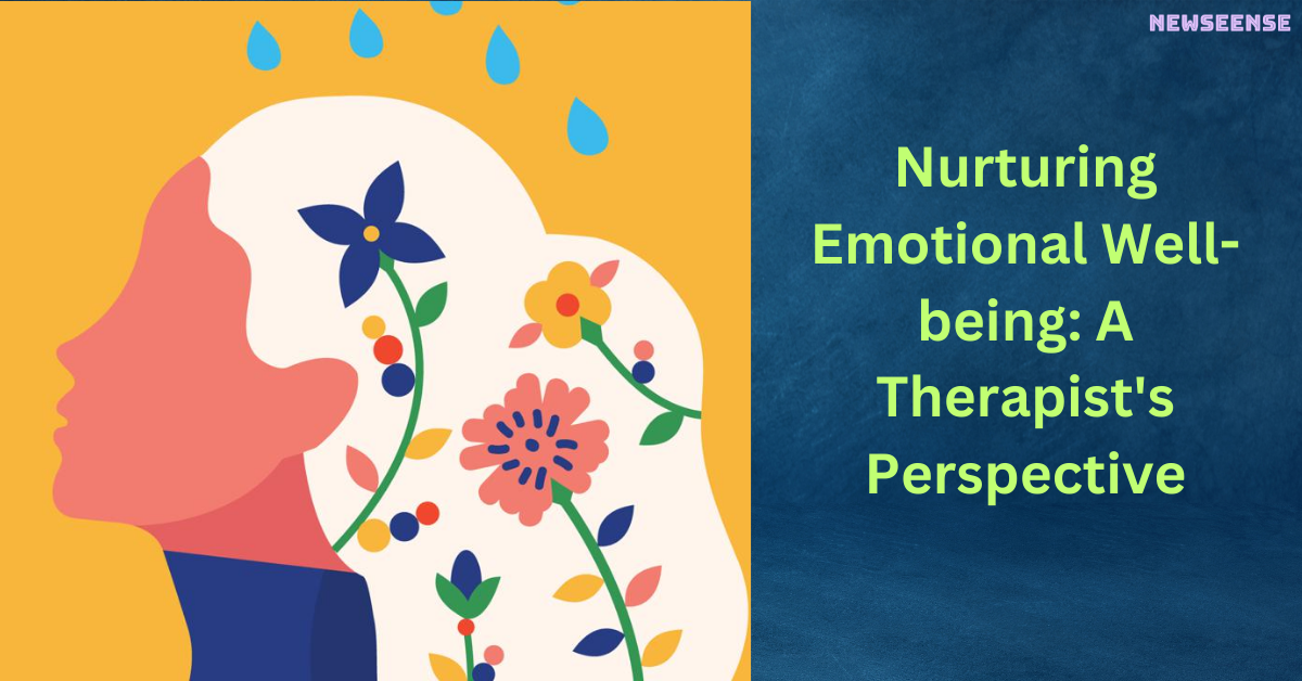 Nurturing Emotional Well-being: A Therapist's Perspective