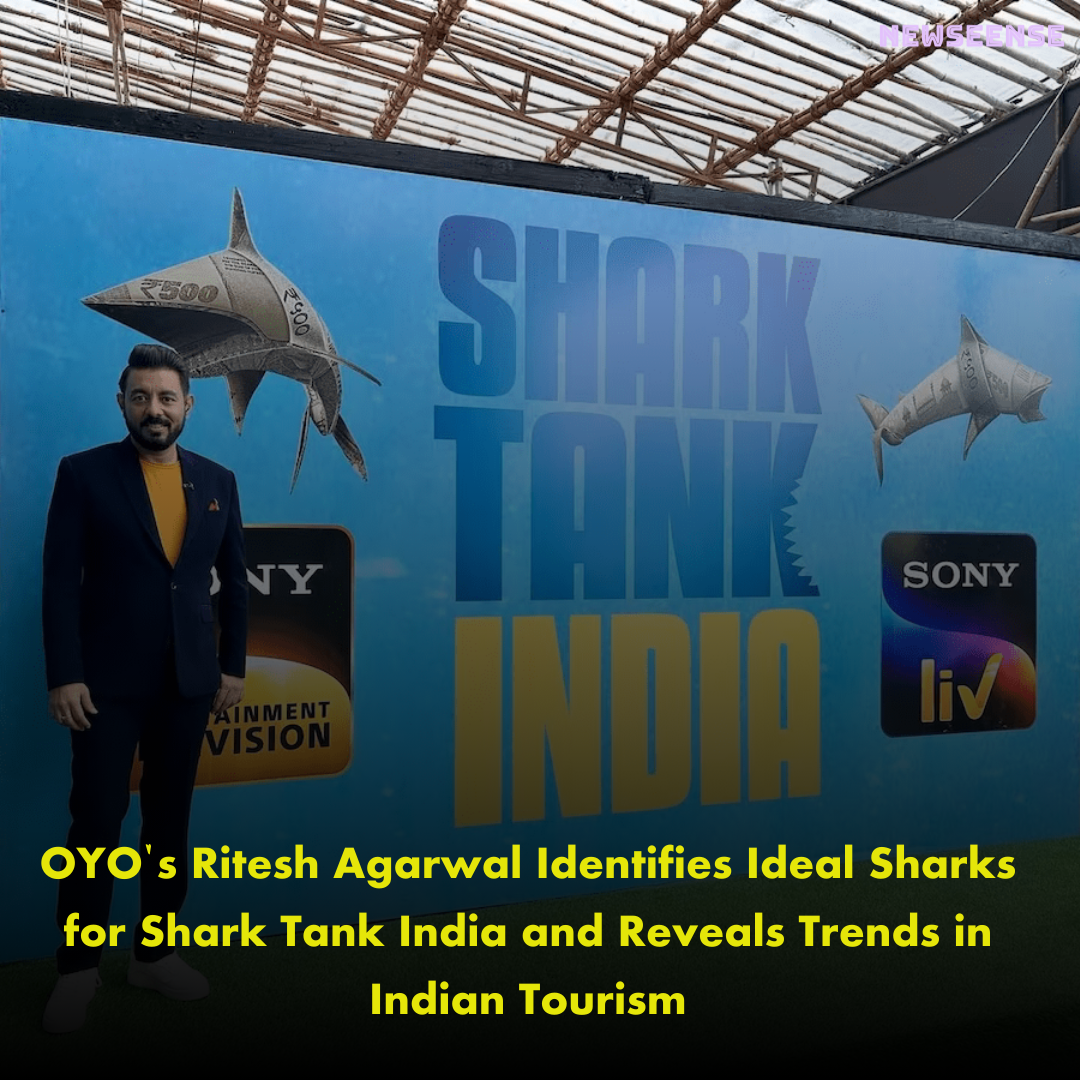 OYO's Ritesh Agarwal Identifies Ideal Sharks for Shark Tank India and Reveals Trends in Indian Tourism