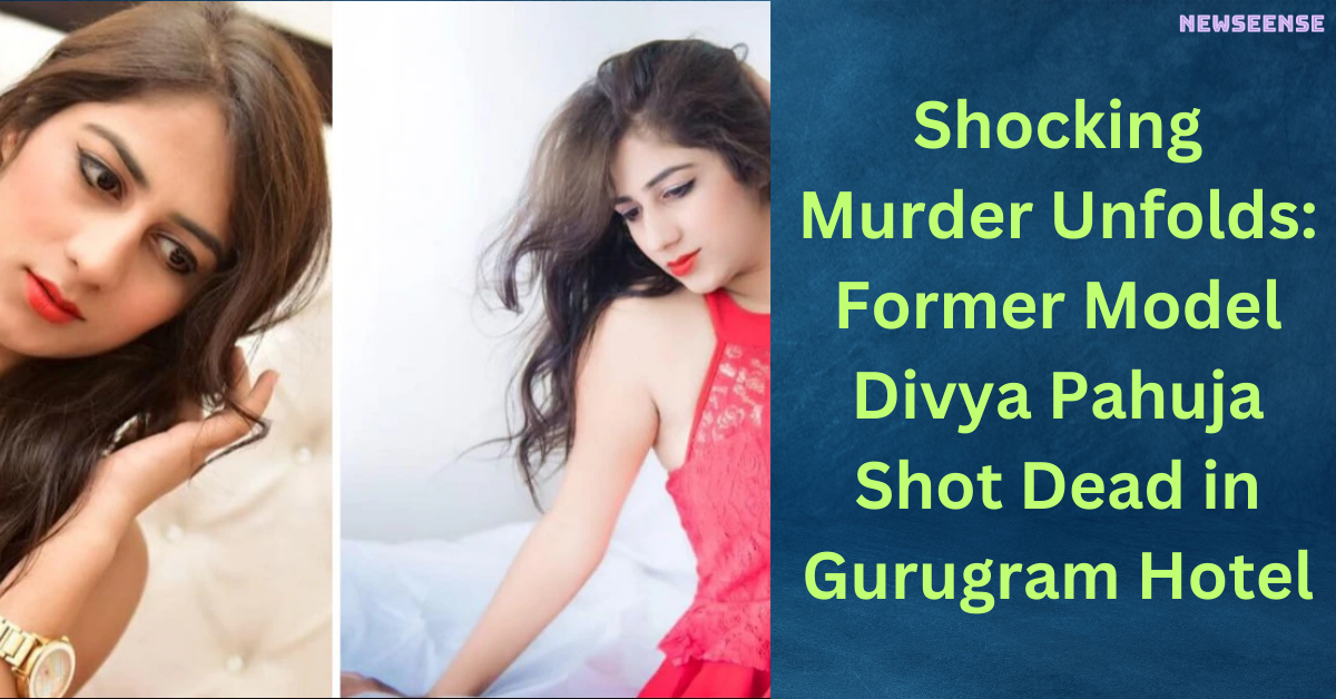 Shocking Murder Unfolds Former Model Divya Pahuja Shot Dead in Gurugram Hotel