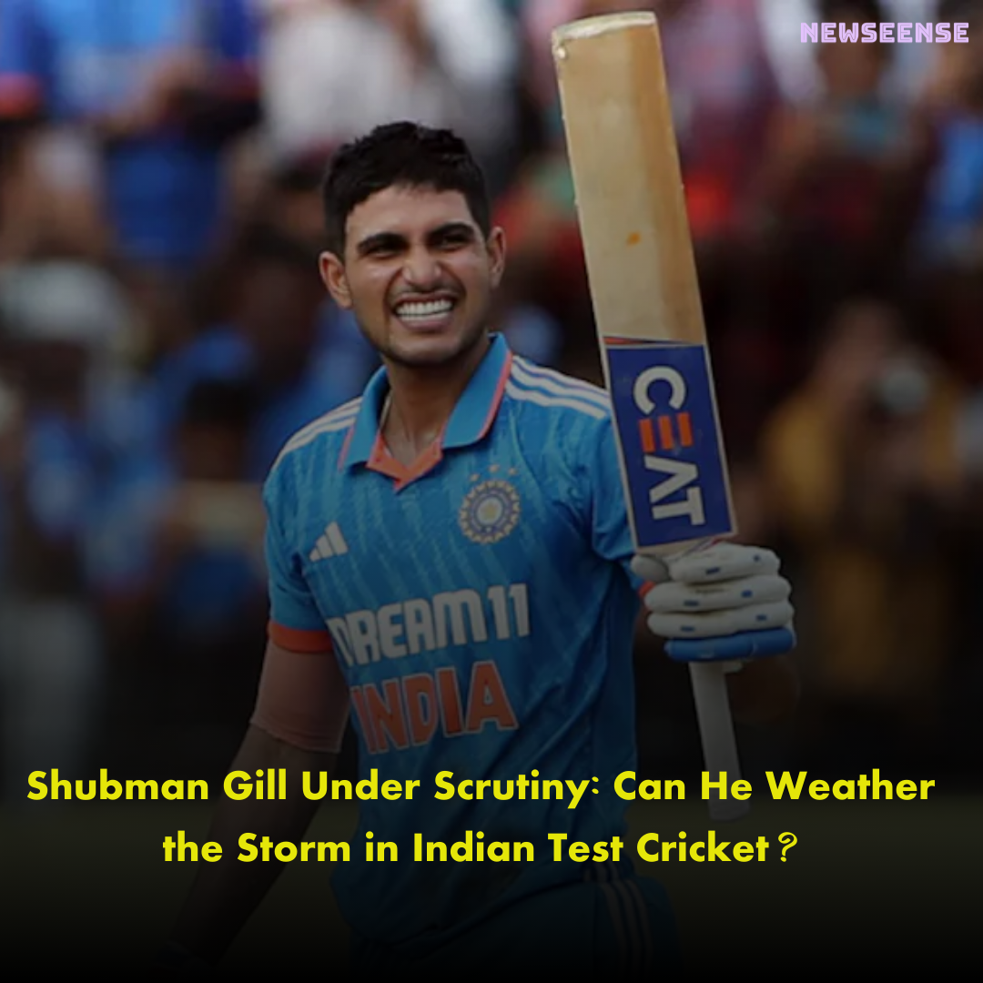 Shubman Gill Under Scrutiny: Can He Weather the Storm in Indian Test Cricket?