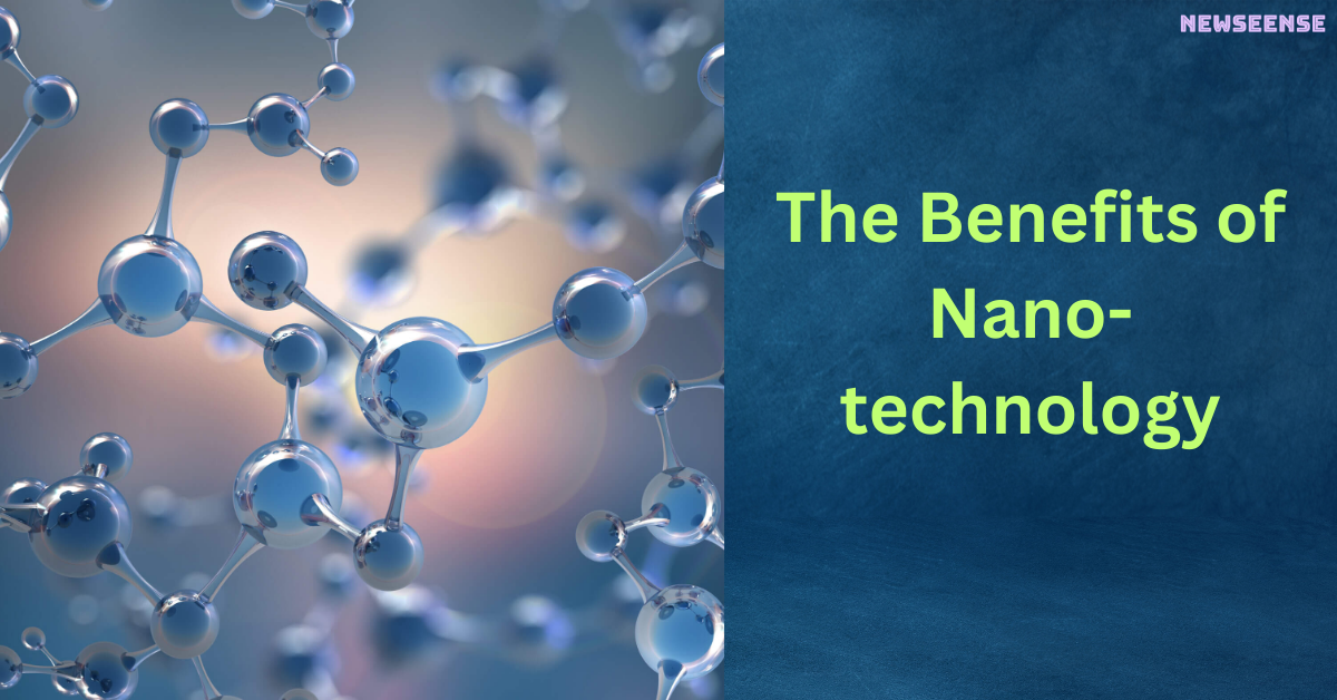 The Benefits of Nanotechnology