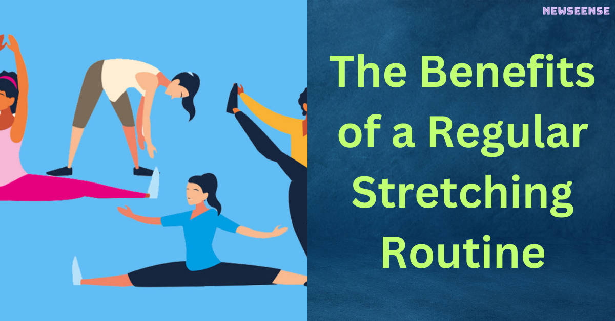 The Benefits of a Regular Stretching Routine