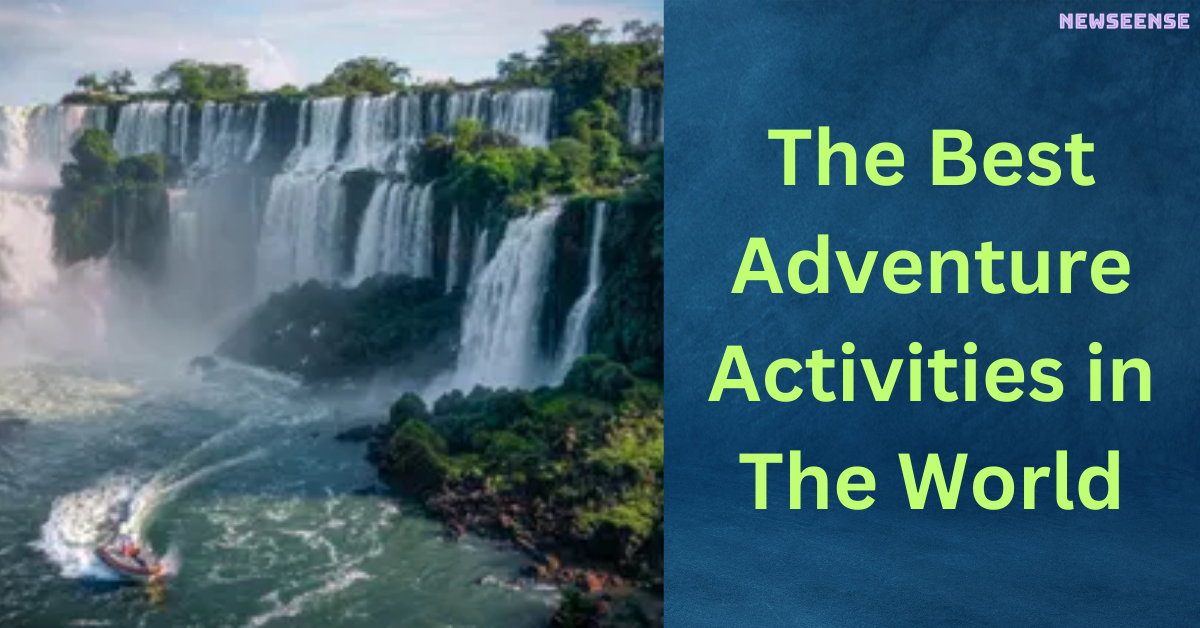 The Best Adventure Activities in The World