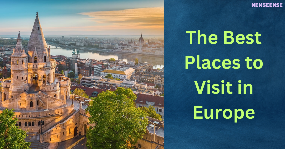 The Best Places to Visit in Europe