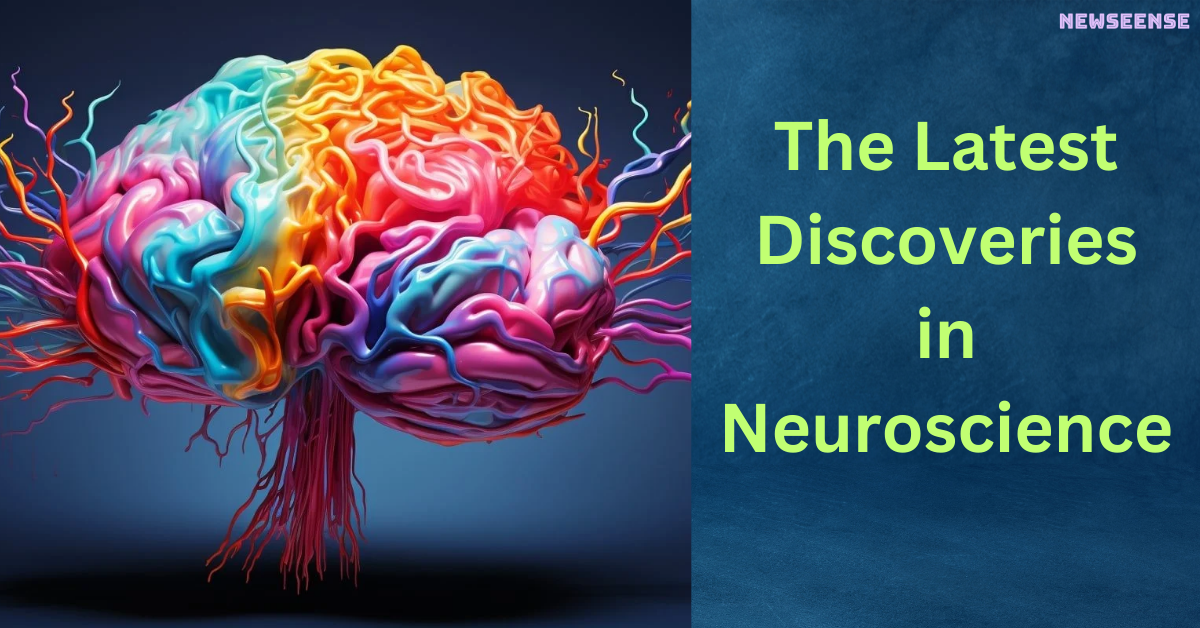 The Latest Discoveries in Neuroscience