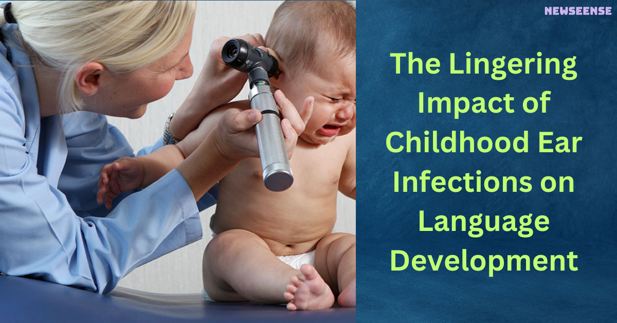 The Lingering Impact of Childhood Ear Infections on Language Development