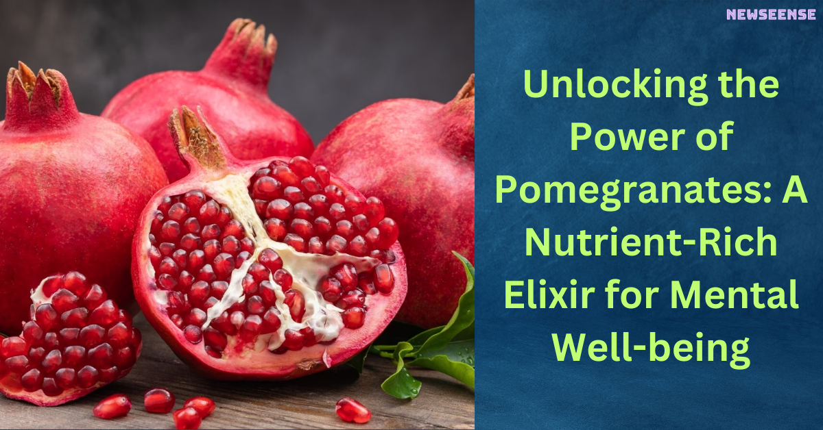 Unlocking the Power of Pomegranates A Nutrient-Rich Elixir for Mental Well-being