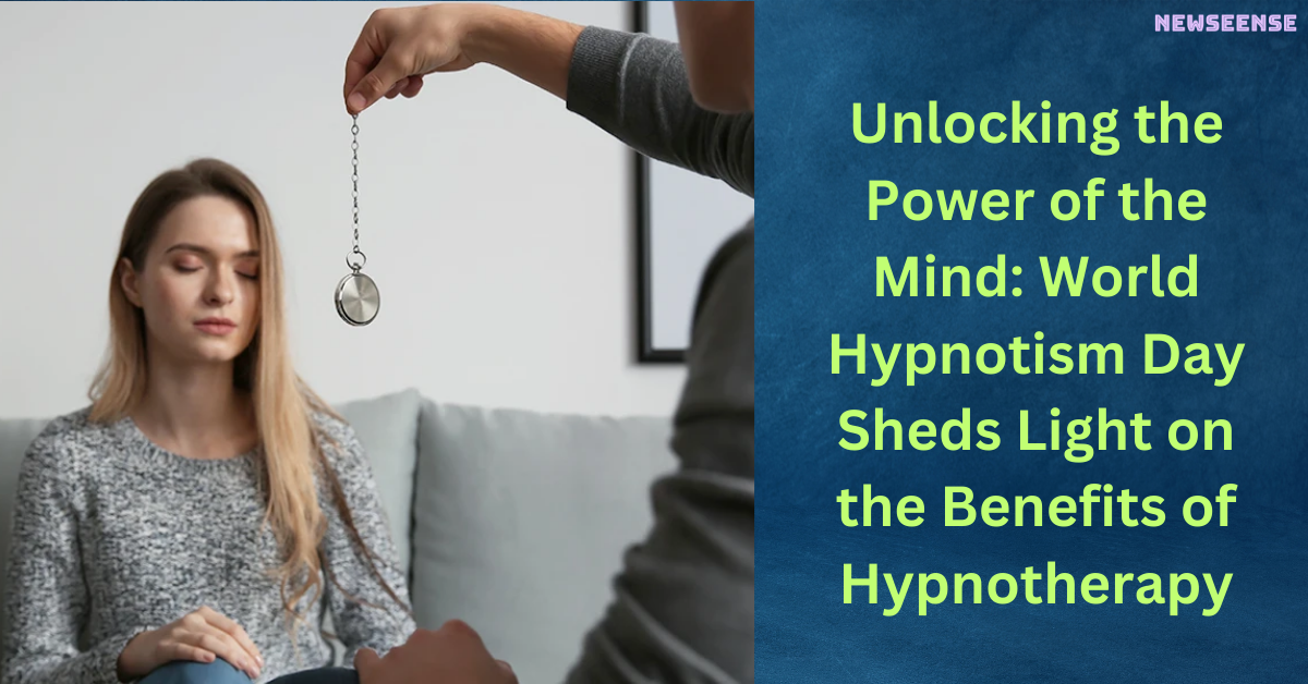 Unlocking the Power of the Mind World Hypnotism Day Sheds Light on the Benefits of Hypnotherapy