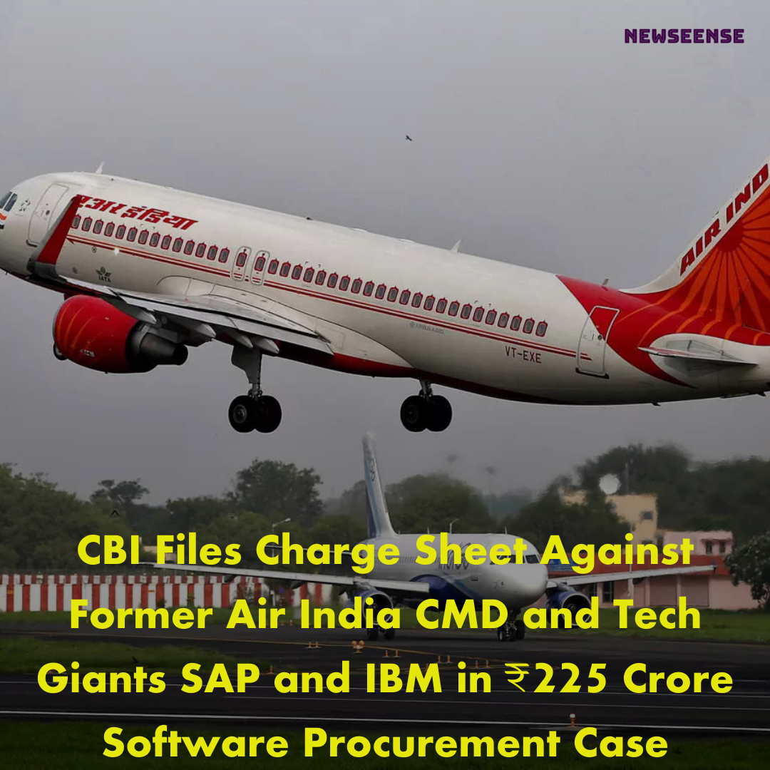 CBI Files Charge Sheet Against Former Air India CMD and Tech Giants SAP and IBM in ₹225 Crore Software Procurement Case