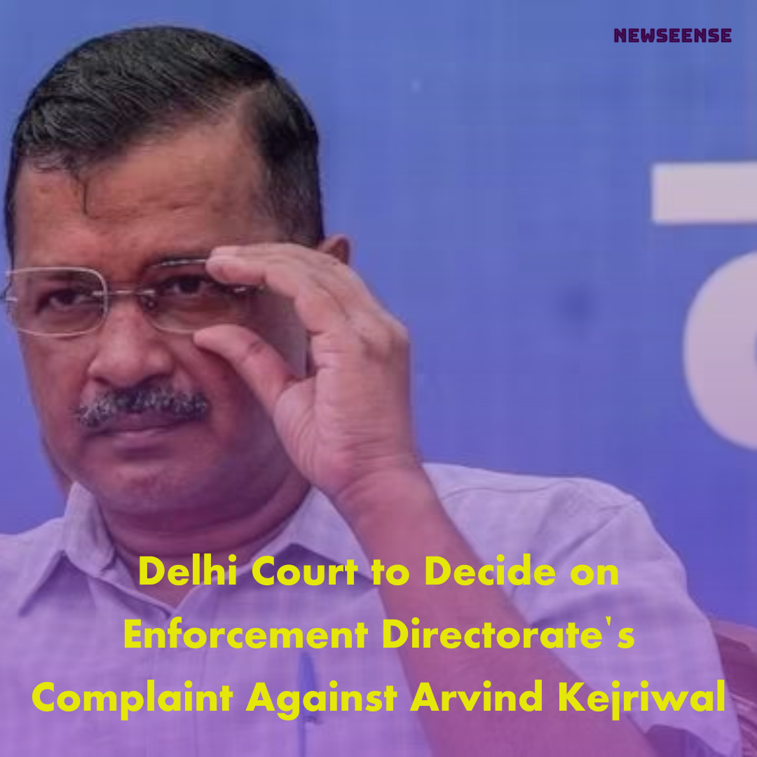 Delhi Court to Decide on Enforcement Directorate's Complaint Against Arvind Kejriwal