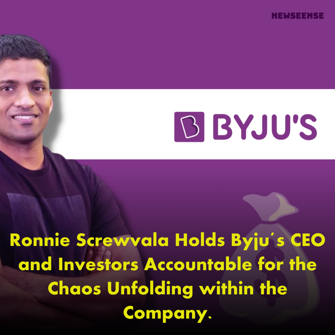 Ronnie Screwvala Holds Byju’s CEO and Investors Accountable for the Chaos Unfolding within the Company.