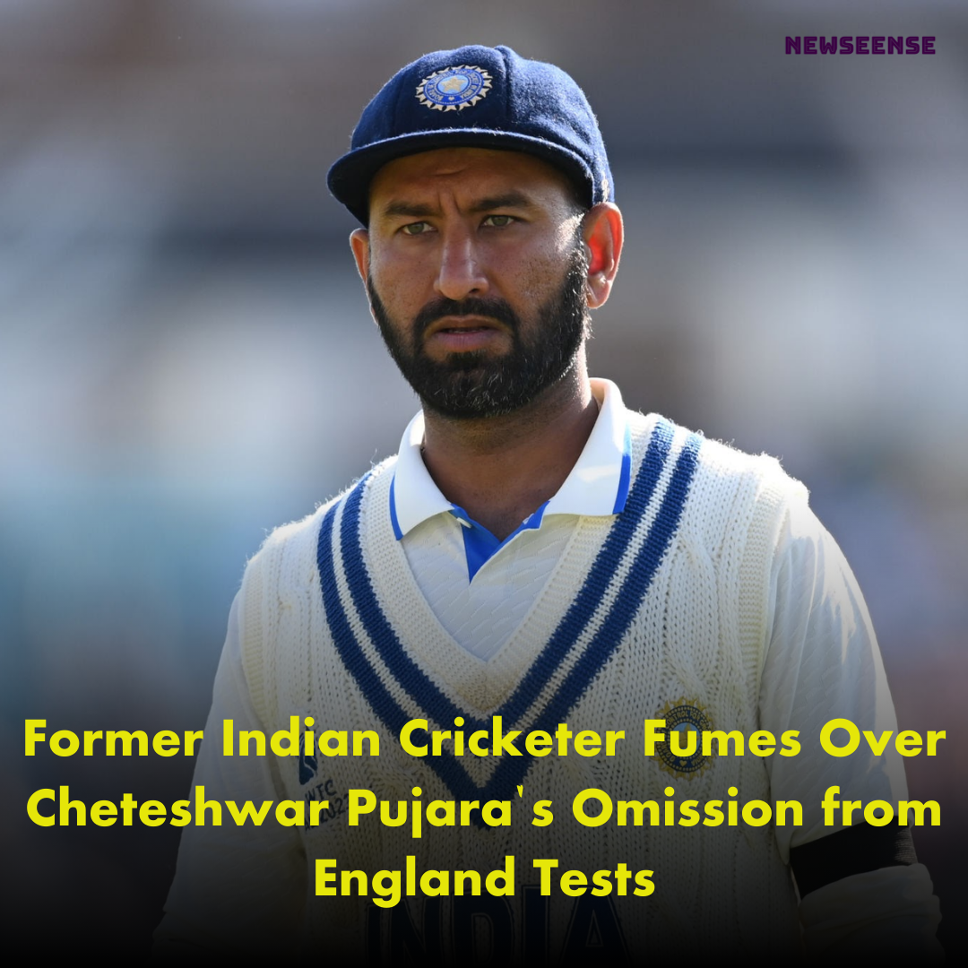 Former Indian Cricketer Fumes Over Cheteshwar Pujara's Omission from England Tests