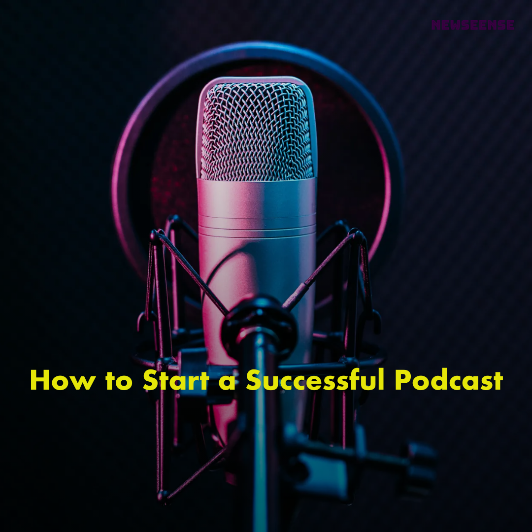 How to Start a Successful Podcast