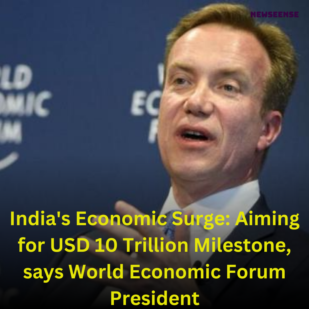 India's Economic Surge Aiming for USD 10 Trillion Milestone, says World Economic Forum President