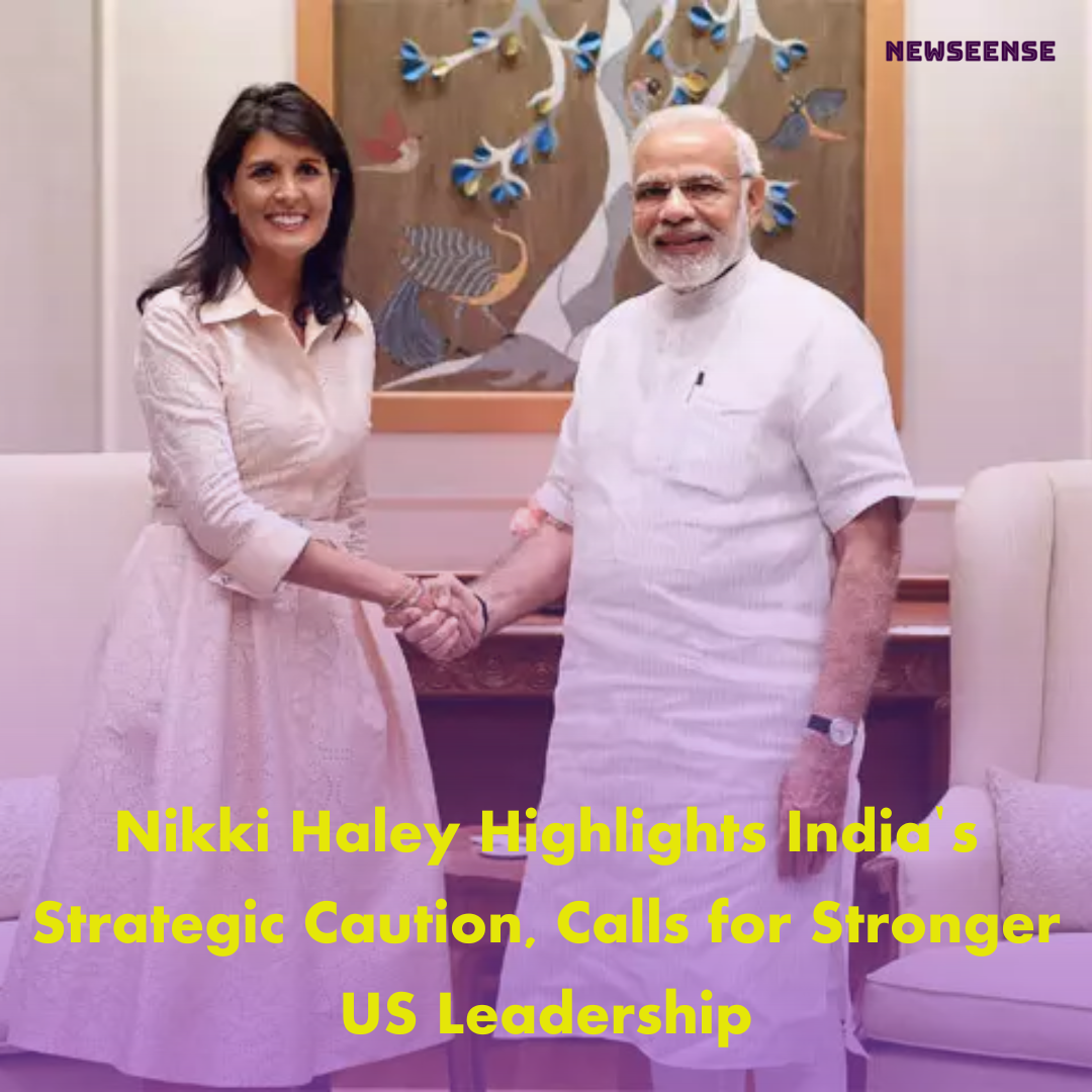 Nikki Haley Highlights India's Strategic Caution, Calls for Stronger US Leadership