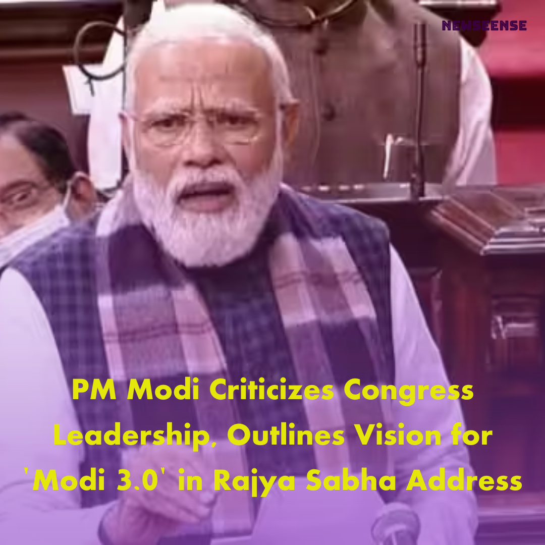 PM Modi Criticizes Congress Leadership, Outlines Vision for 'Modi 3.0' in Rajya Sabha Address