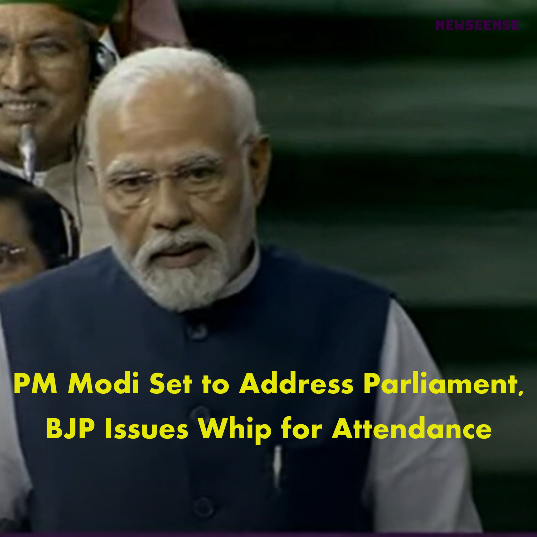 PM Modi Set to Address Parliament, BJP Issues Whip for Attendance