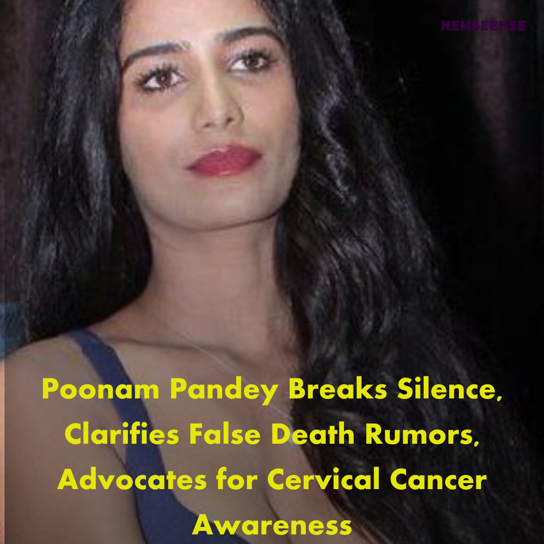 Poonam Pandey Breaks Silence, Clarifies False Death Rumors, Advocates for Cervical Cancer Awareness