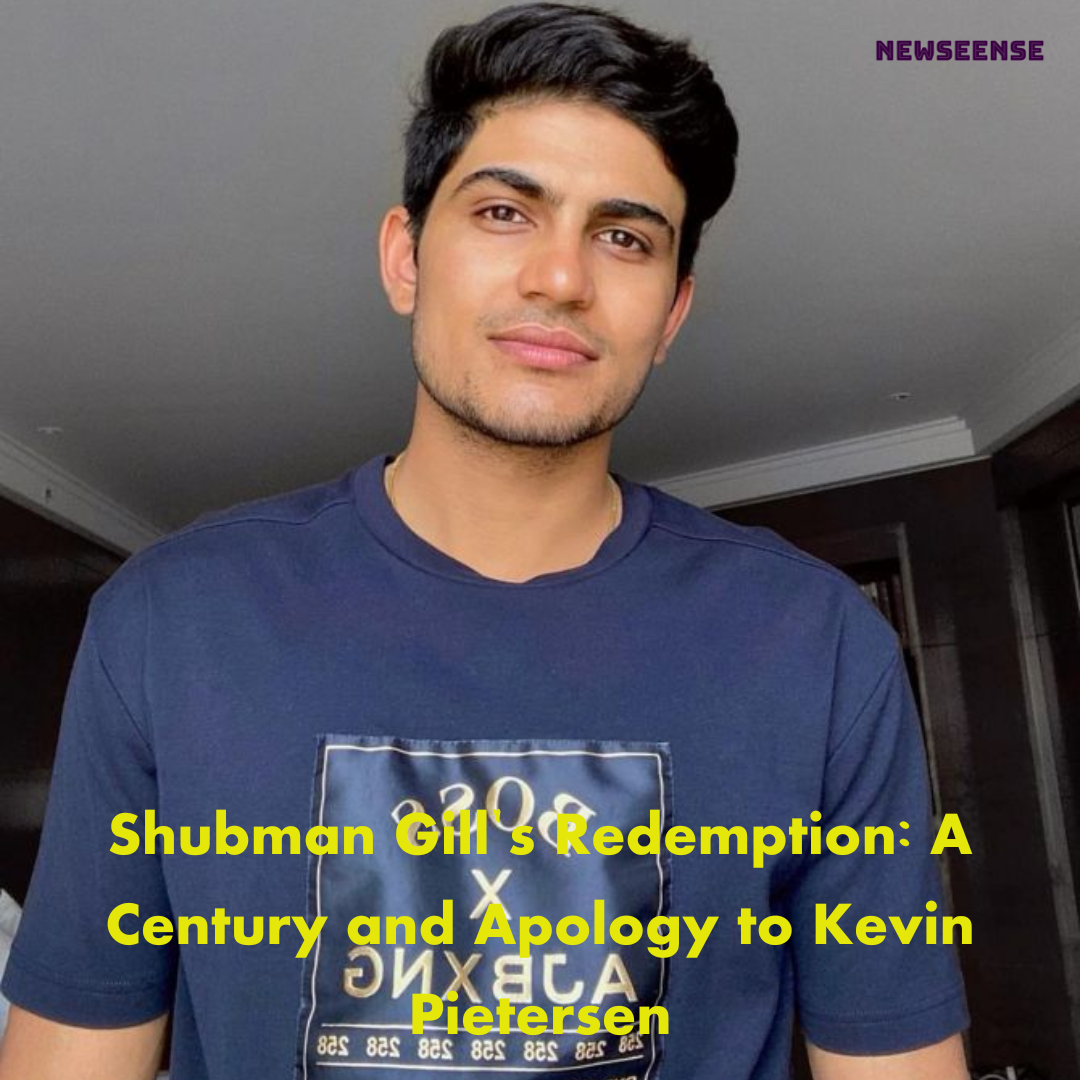 Shubman Gill's Redemption: A Century and Apology to Kevin Pietersen