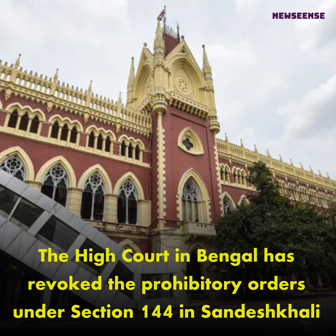 The High Court in Bengal has revoked the prohibitory orders under Section 144 in Sandeshkhali