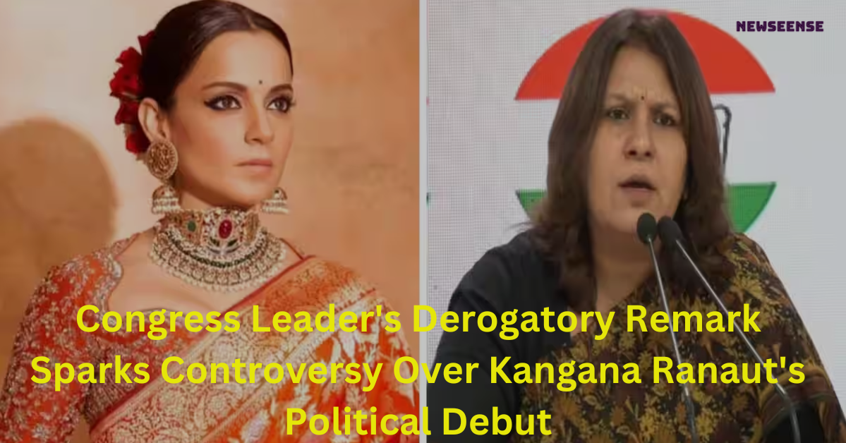 Congress Leader's Derogatory Remark Sparks Controversy Over Kangana Ranaut's Political Debut