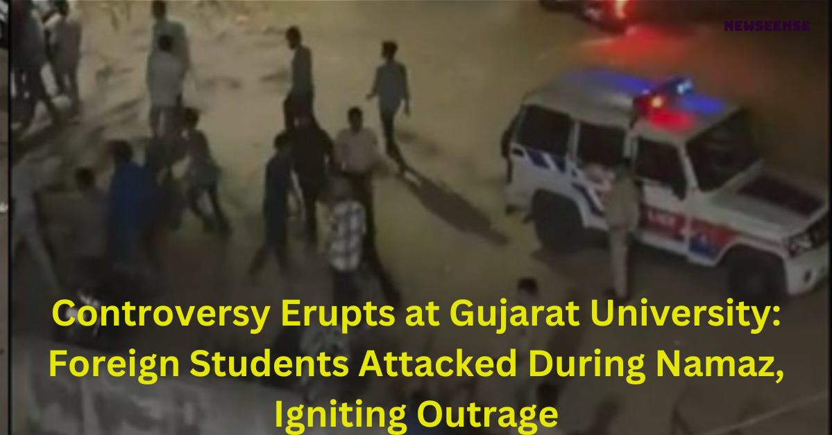 Controversy Erupts at Gujarat University: Foreign Students Attacked During Namaz, Igniting Outrage