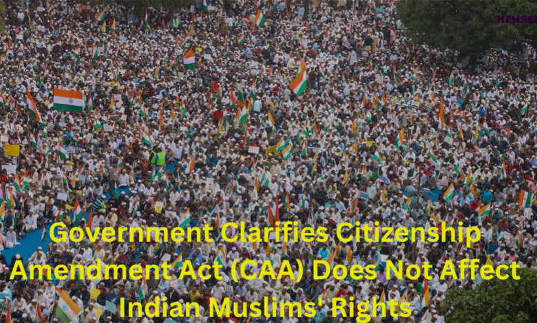 Government Clarifies Citizenship Amendment Act (CAA) Does Not Affect Indian Muslims' Rights