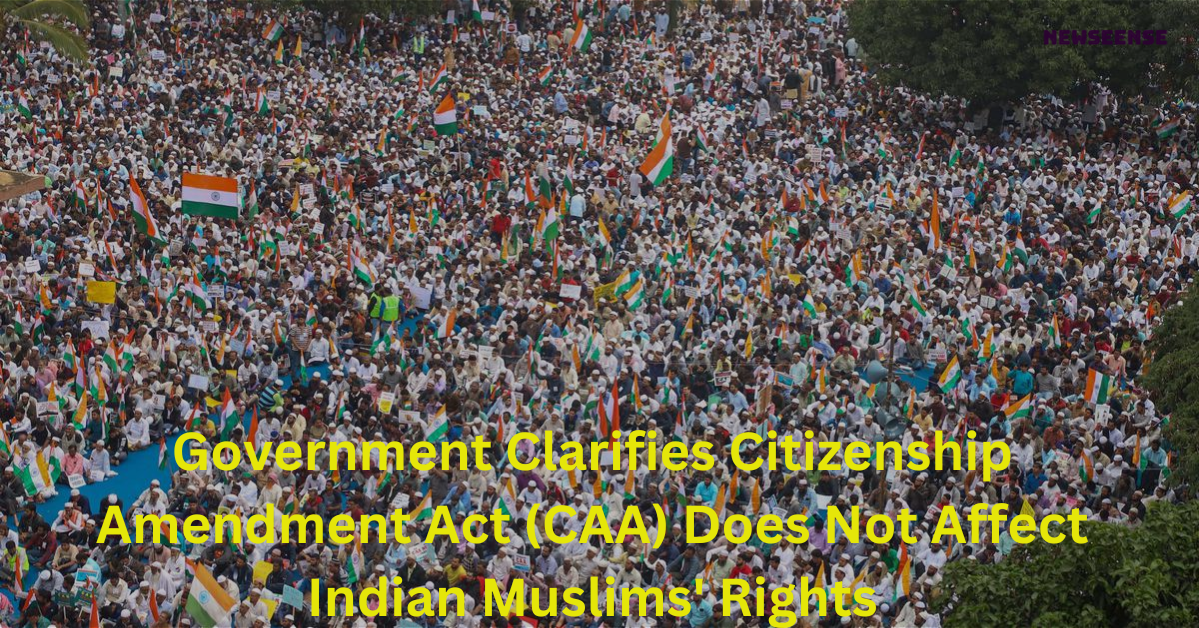 Government Clarifies Citizenship Amendment Act (CAA) Does Not Affect Indian Muslims' Rights