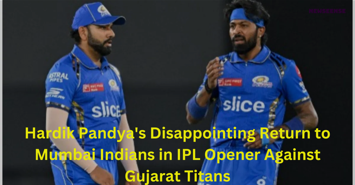 Hardik Pandya's Disappointing Return to Mumbai Indians in IPL Opener Against Gujarat Titans