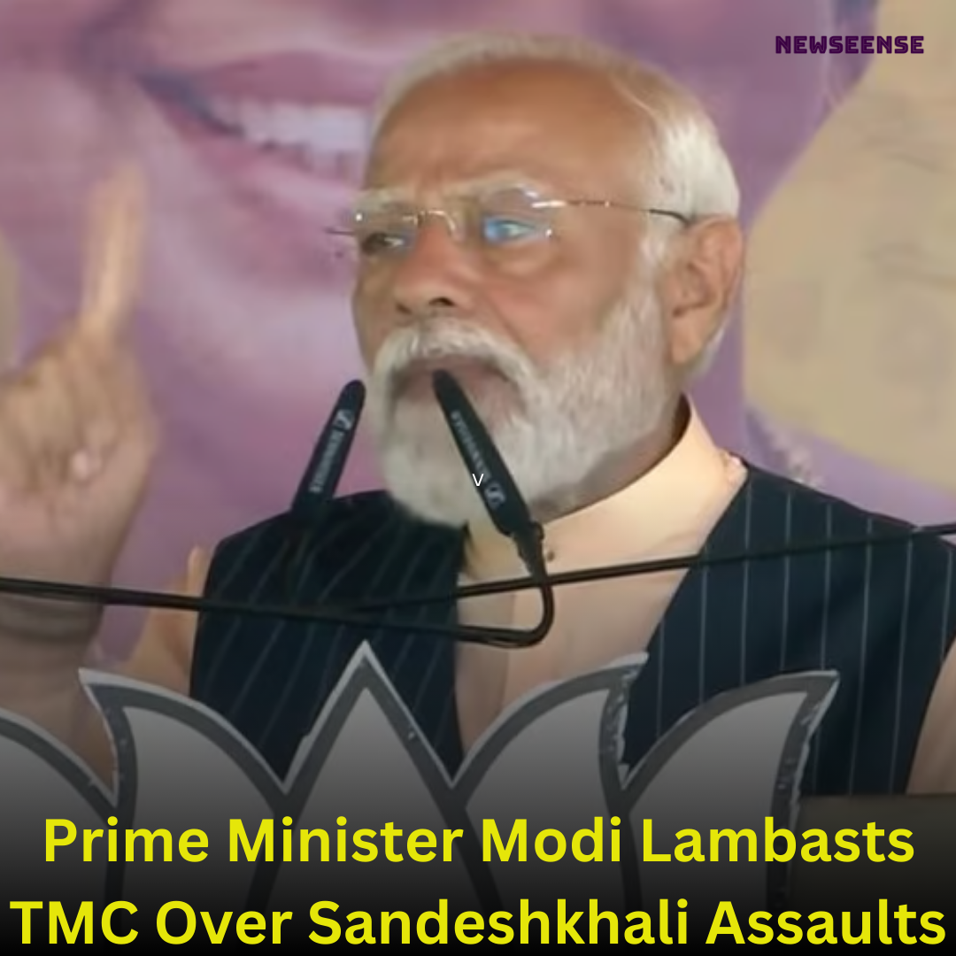 Prime Minister Modi Lambasts TMC Over Sandeshkhali Assaults